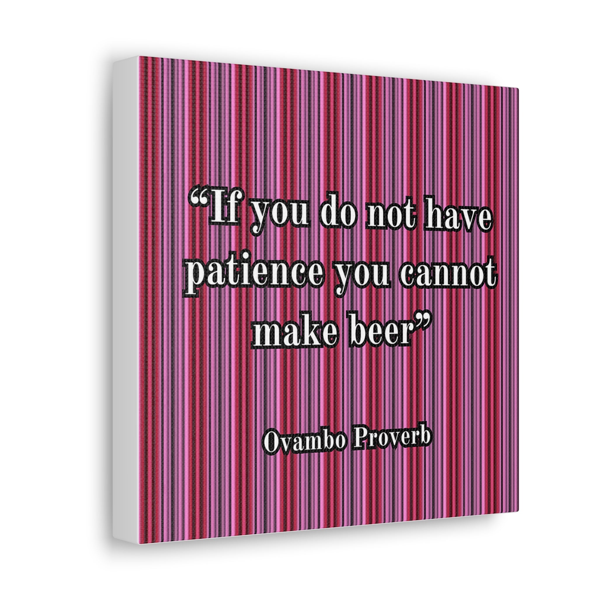 African proverb canvas "If you do not have patience you cannot make beer"