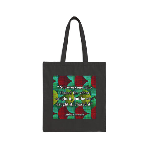 African proverb tote bag - “Not everyone who chased the zebra caught it, but the one who caught it, chased it”