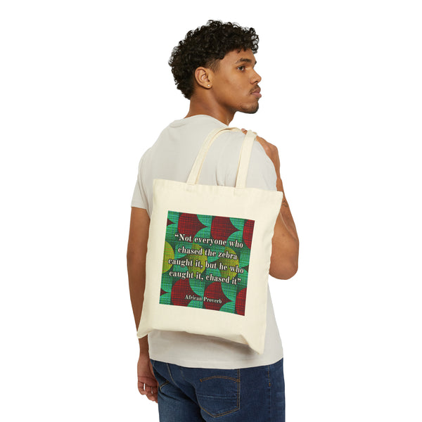 African proverb tote bag - “Not everyone who chased the zebra caught it, but the one who caught it, chased it”